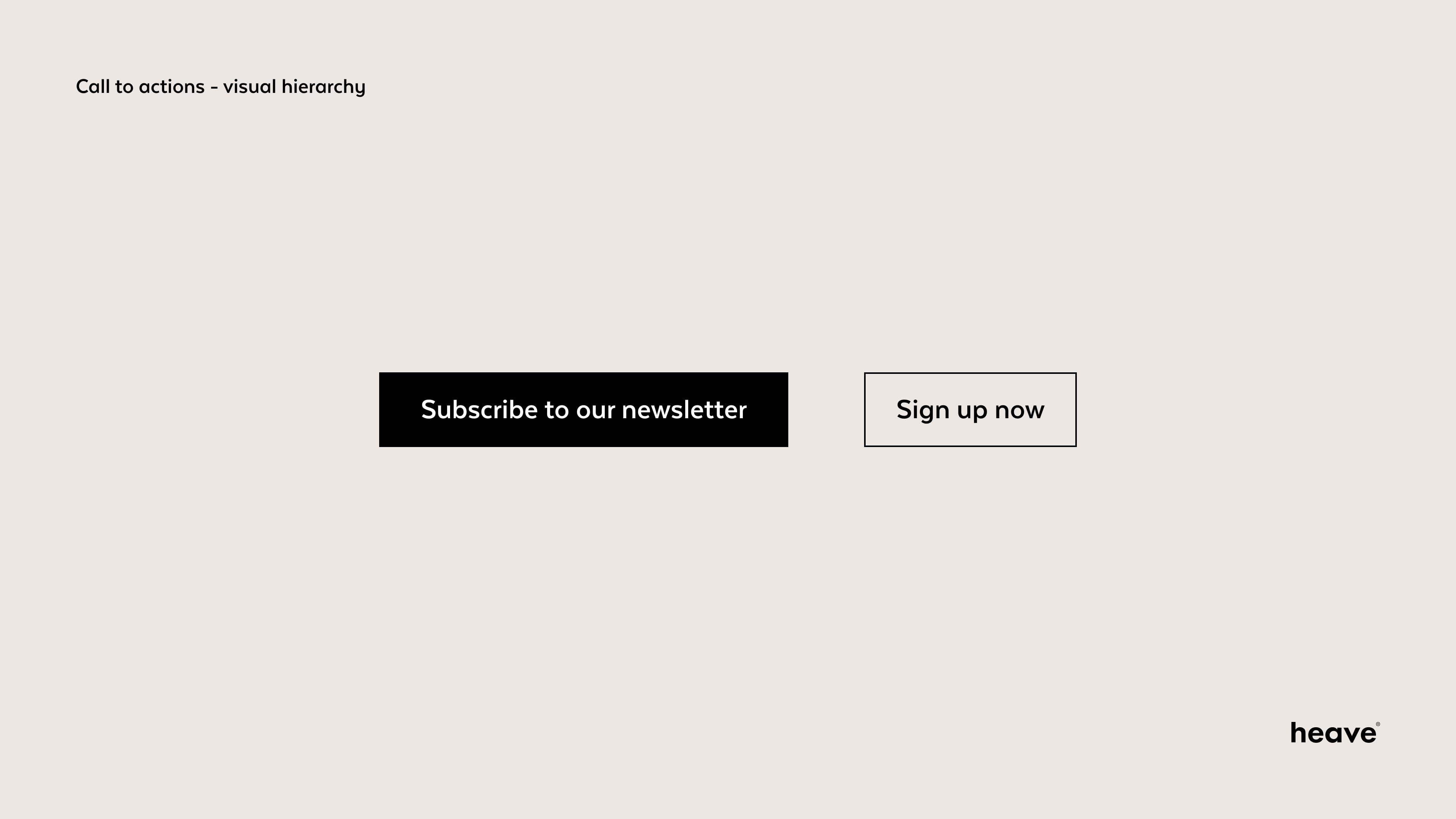 Visuele hiërarchie tussen twee call to actions bijschrift: Als je er toch meer dan één op een pagina zet, zorg er dan voor dat de belangrijkste actie visueel overheerst.